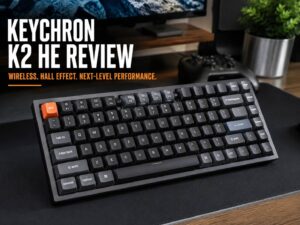 Keychron K2 HE Review: Is This Wireless Hall Effect Keyboard Worth Buying?