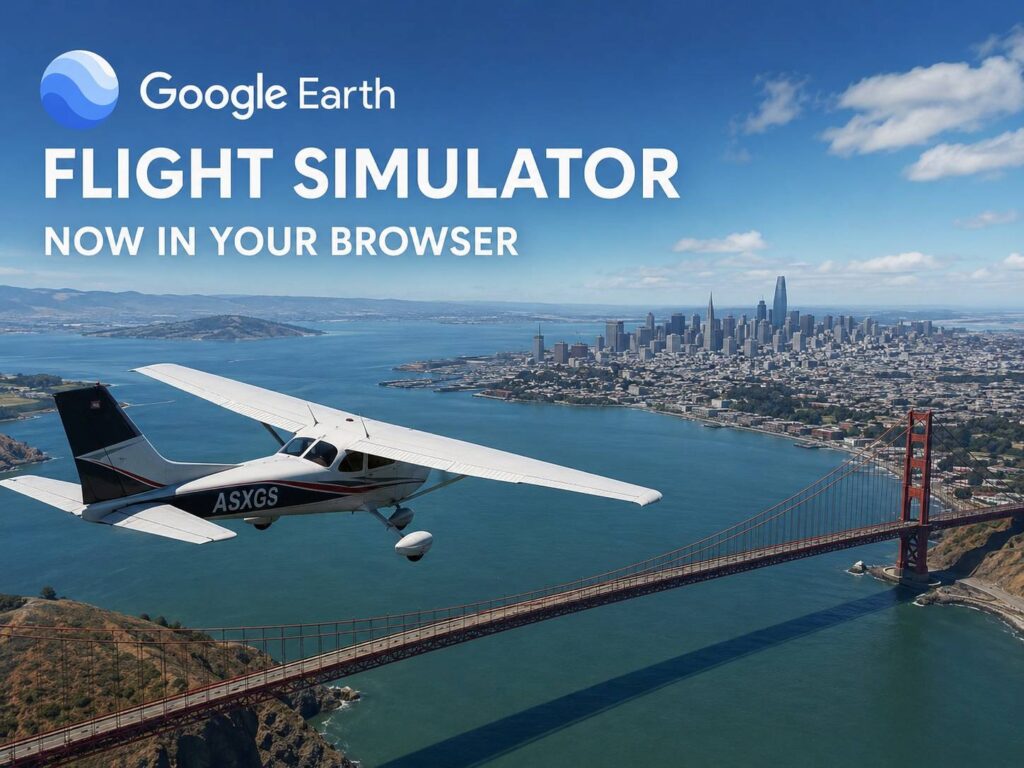 Google Earth Flight Simulator Now Runs in Your Browser, and It Makes Maps Feel Fun Again